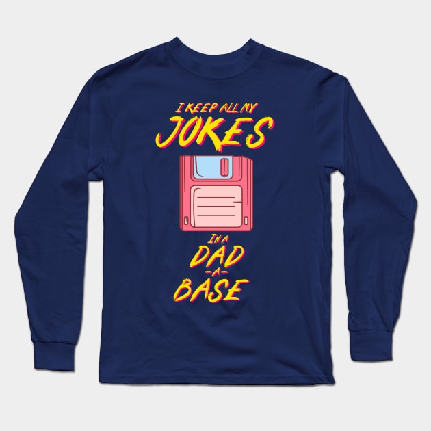 I Keep All My Dad Jokes In A Dad-a-base Long Sleeve T-Shirt by Snoe